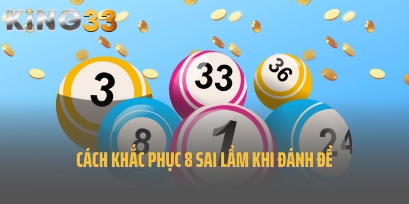 Cách khắc phục 8 sai lầm khi đánh đề