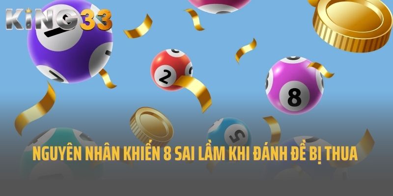 Nguyên nhân khiến 8 sai lầm khi đánh đề dẫn đến thua cược