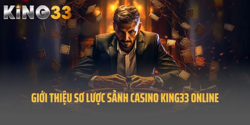 Giới thiệu sơ lược sảnh casino King33 online