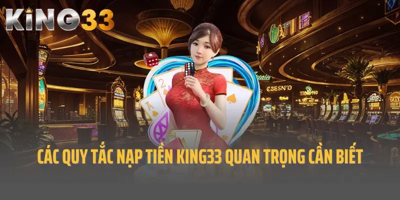 Các quy tắc nạp tiền King33 quan trọng cần biết