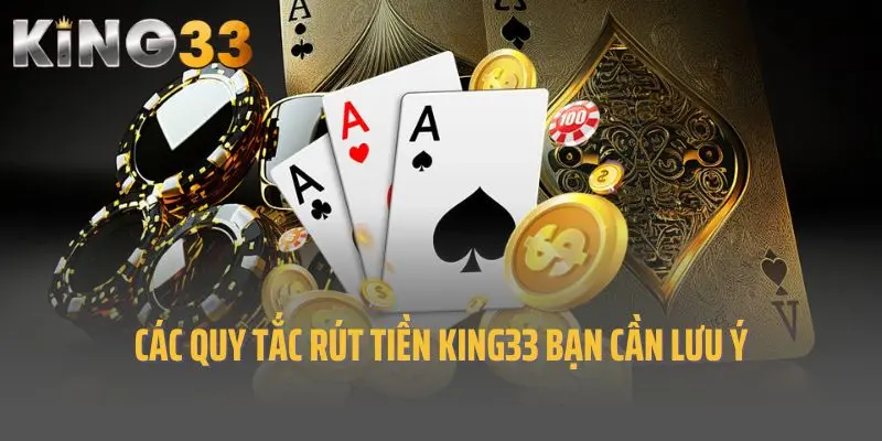 Các quy tắc rút tiền King33 bạn cần lưu ý