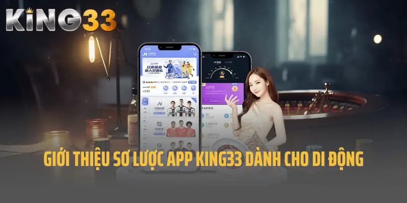 Giới thiệu sơ lược app King33 dành cho di động