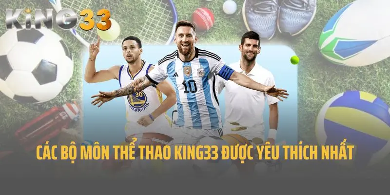 Các bộ môn thể thao King33 được yêu thích nhất