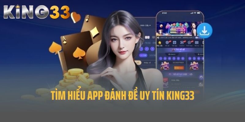 Tìm hiểu app đánh đề uy tín King33