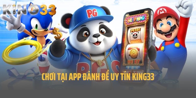 Chơi tại app đánh đề uy tín King33