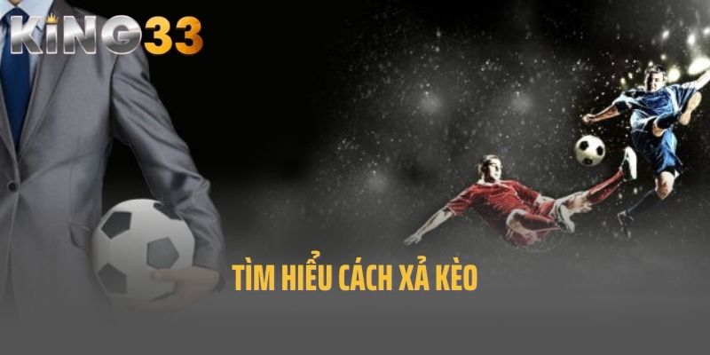 Tìm hiểu cách xả kèo