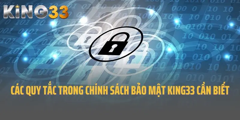 Các quy tắc trong chính sách bảo mật King33 cần biết