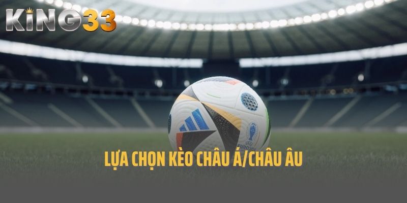 Lựa chọn kèo châu Á/châu Âu