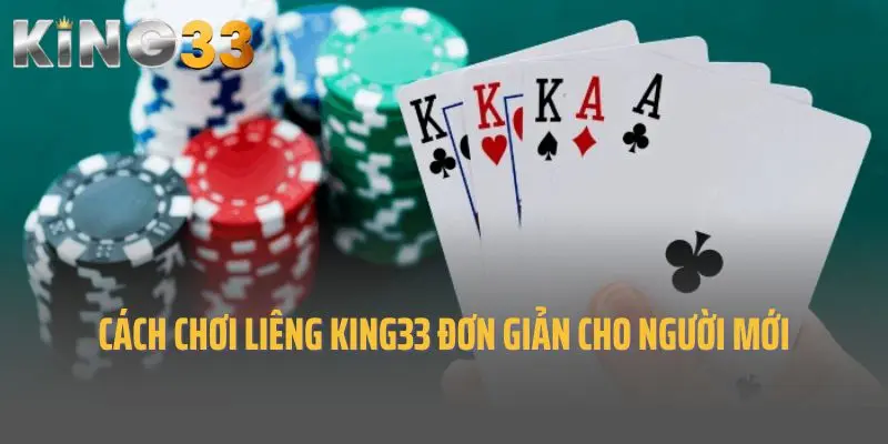 Cách chơi Liêng King33 đơn giản cho người mới