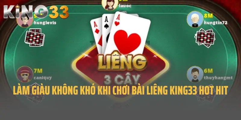 Làm Giàu Không Khó Khi Chơi Bài Liêng King33 Hot Hit