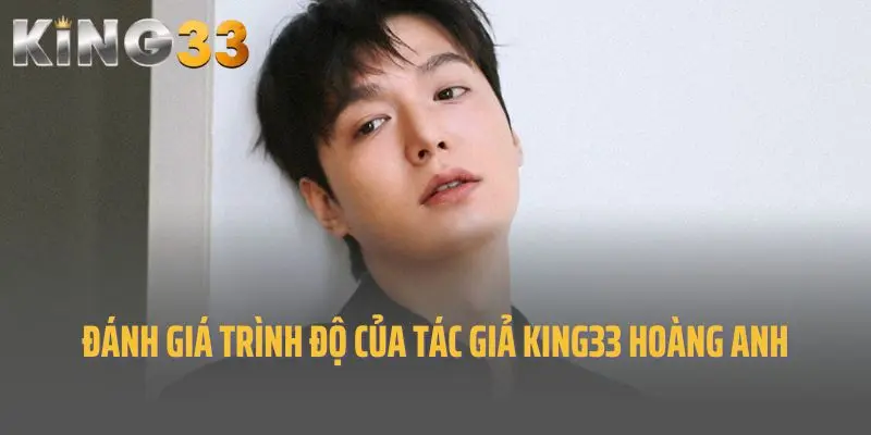 Đánh giá trình độ của tác giả King33 Hoàng Anh